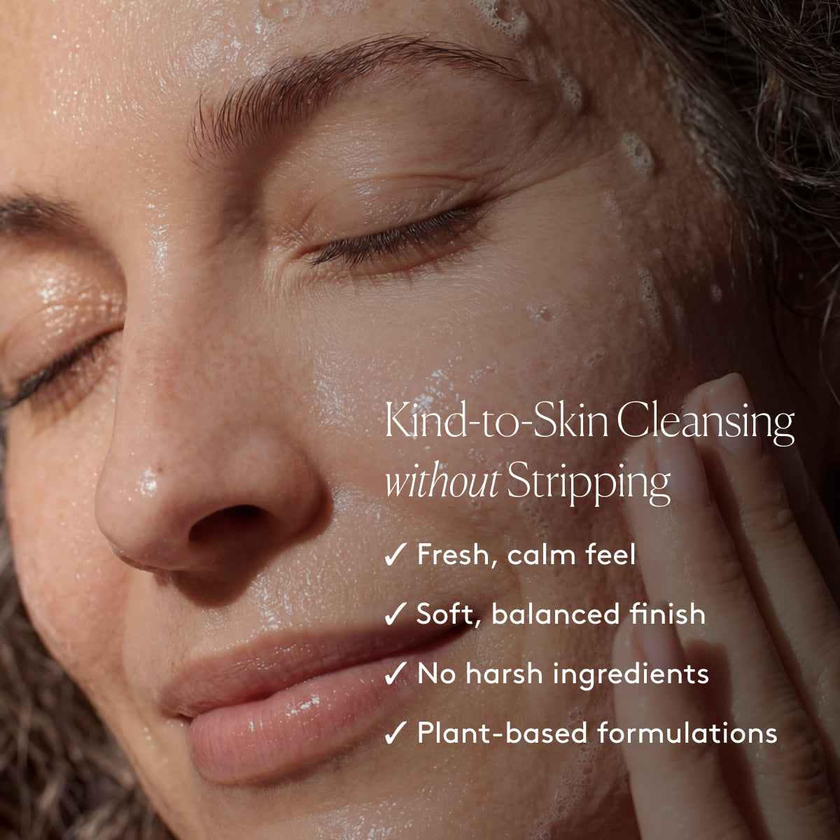
                
                  Smiling model beside text that describes kind-to-skin cleasing without stripping with a fresh, calm feel and plant-based ingredients
                
              